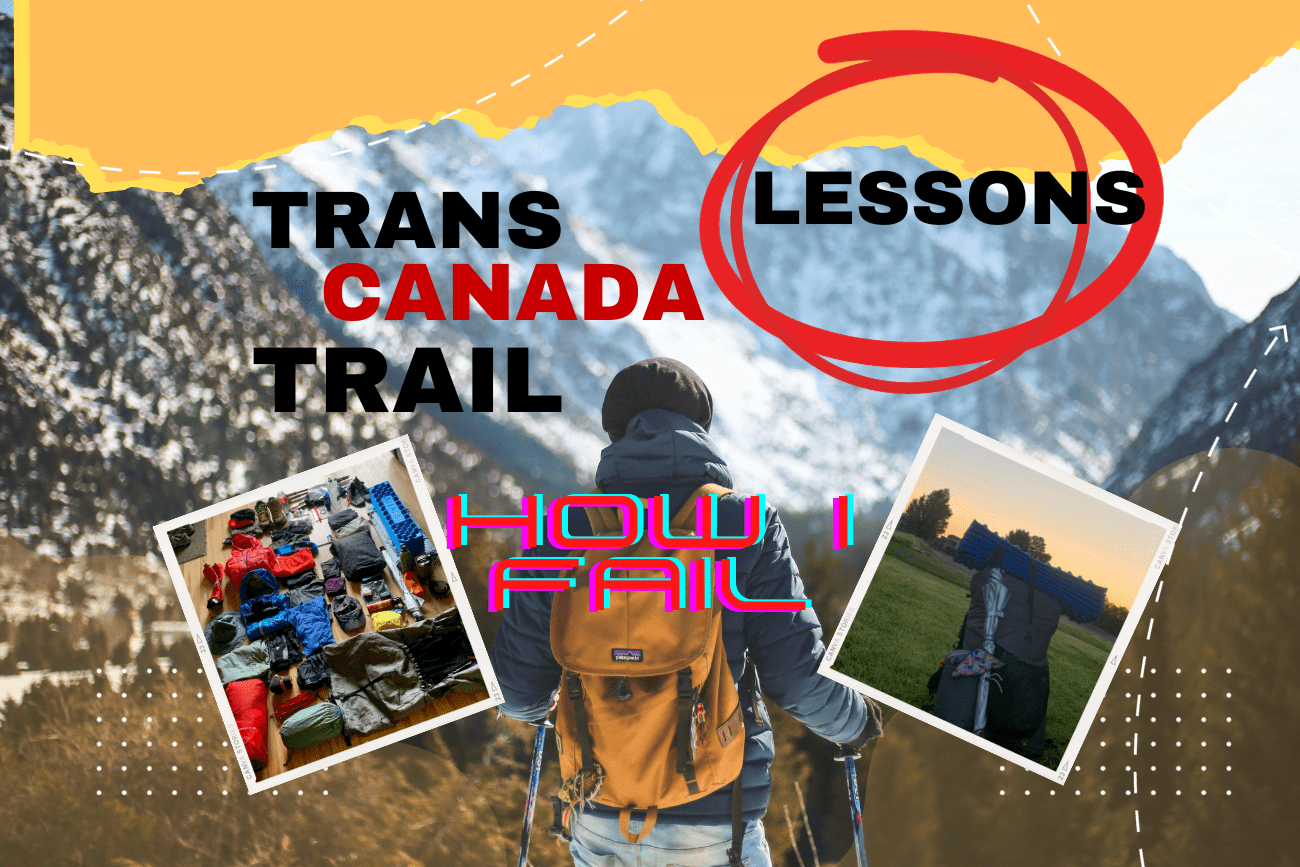 HOW I FAILED MY TRANS CANADA TRAIL THRU-HIKE AND WHAT I LEARNED FROM IT